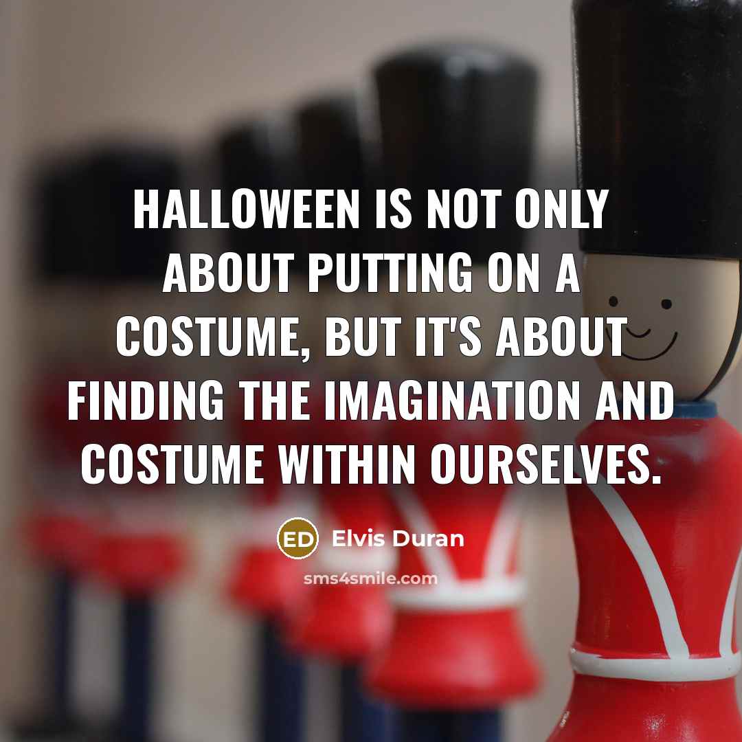 “Halloween is not only about putting on a costume, but…” quote by Elvis Duran