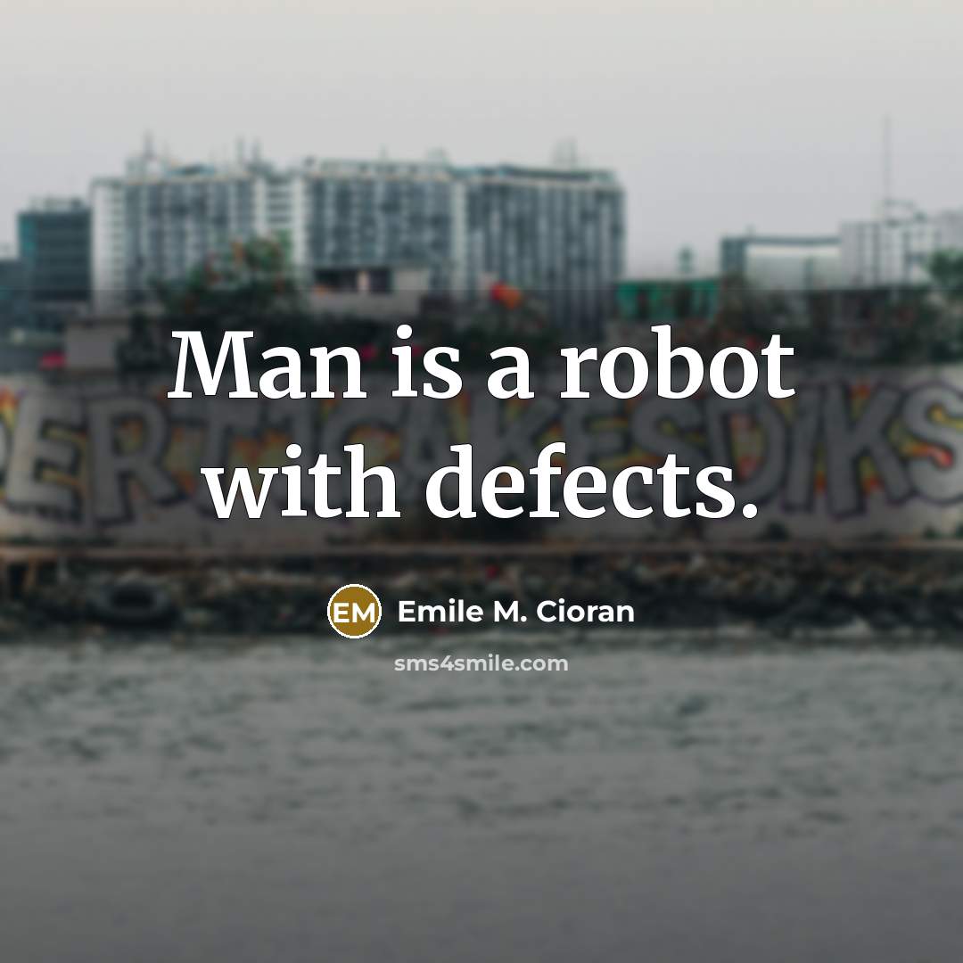 “Man is a robot with defects.…” quote by Emile M. Cioran