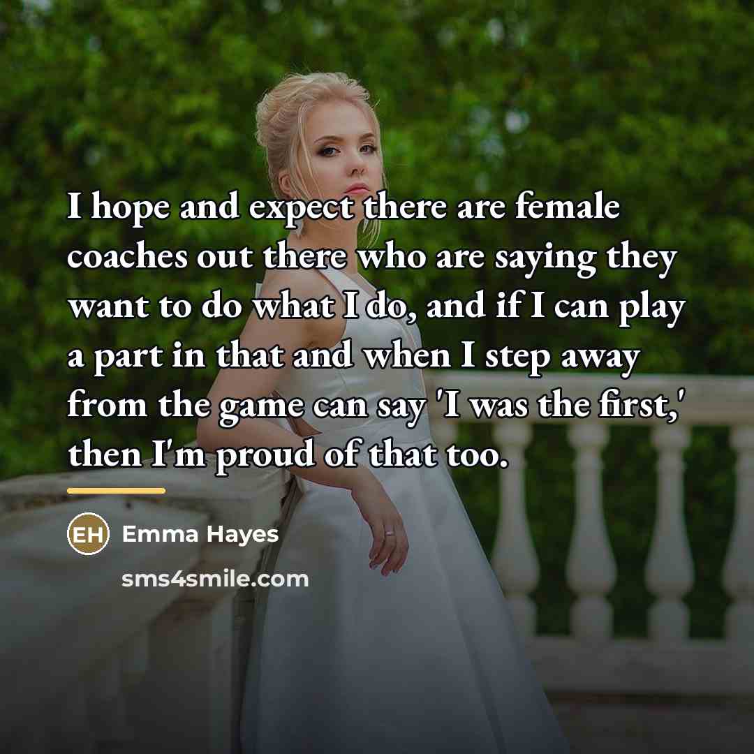“I hope and expect there are female coaches out there…” quote by Emma Hayes
