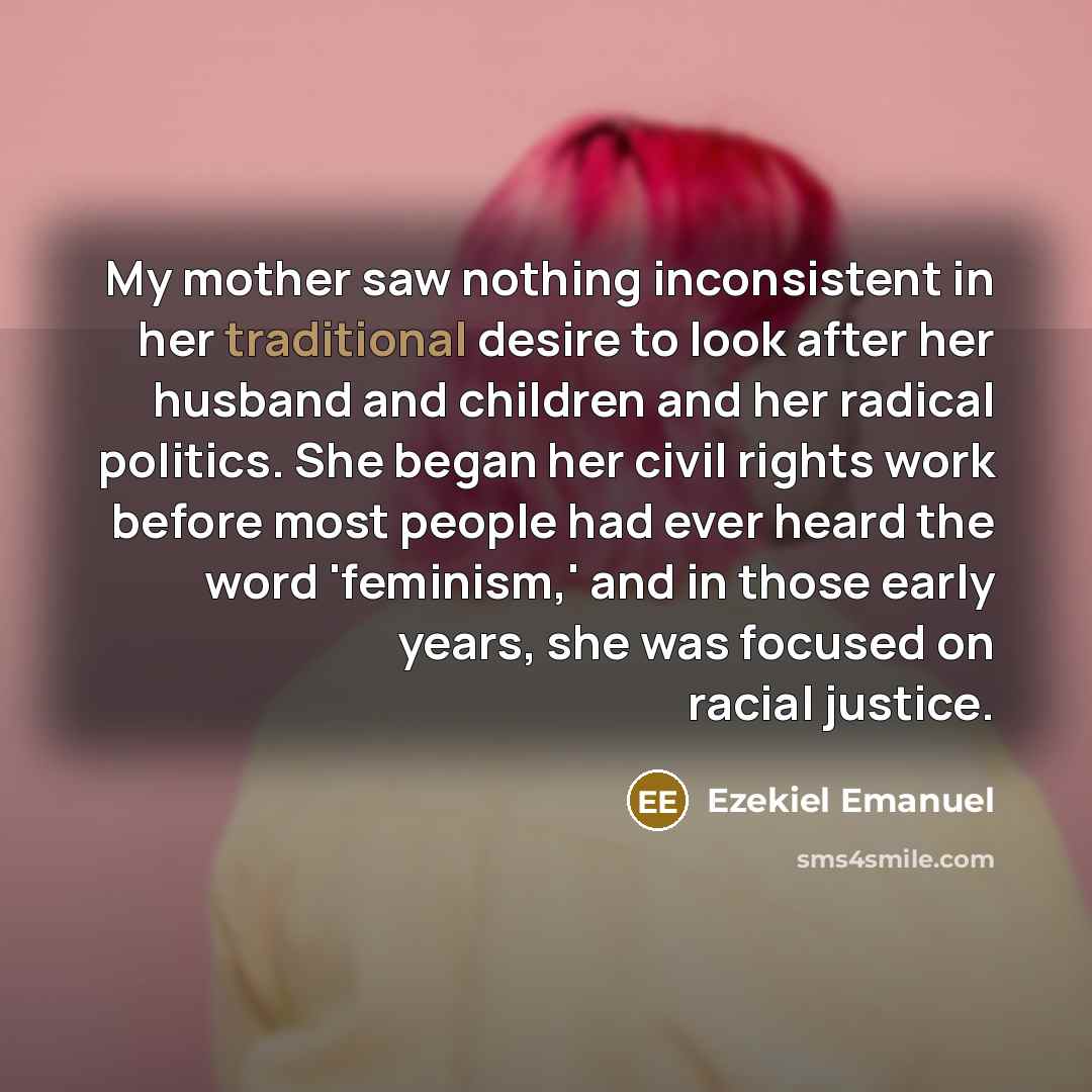 “My mother saw nothing inconsistent in her traditional desire to…” quote by Ezekiel Emanuel