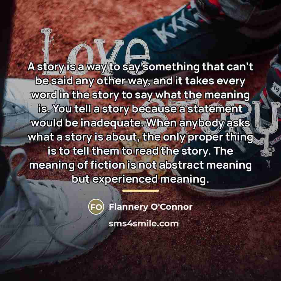 “A story is a way to say something that can't…” quote by Flannery O'Connor