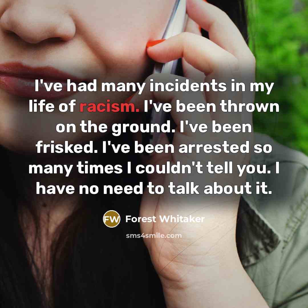 “I've had many incidents in my life of racism. I've…” quote by Forest Whitaker