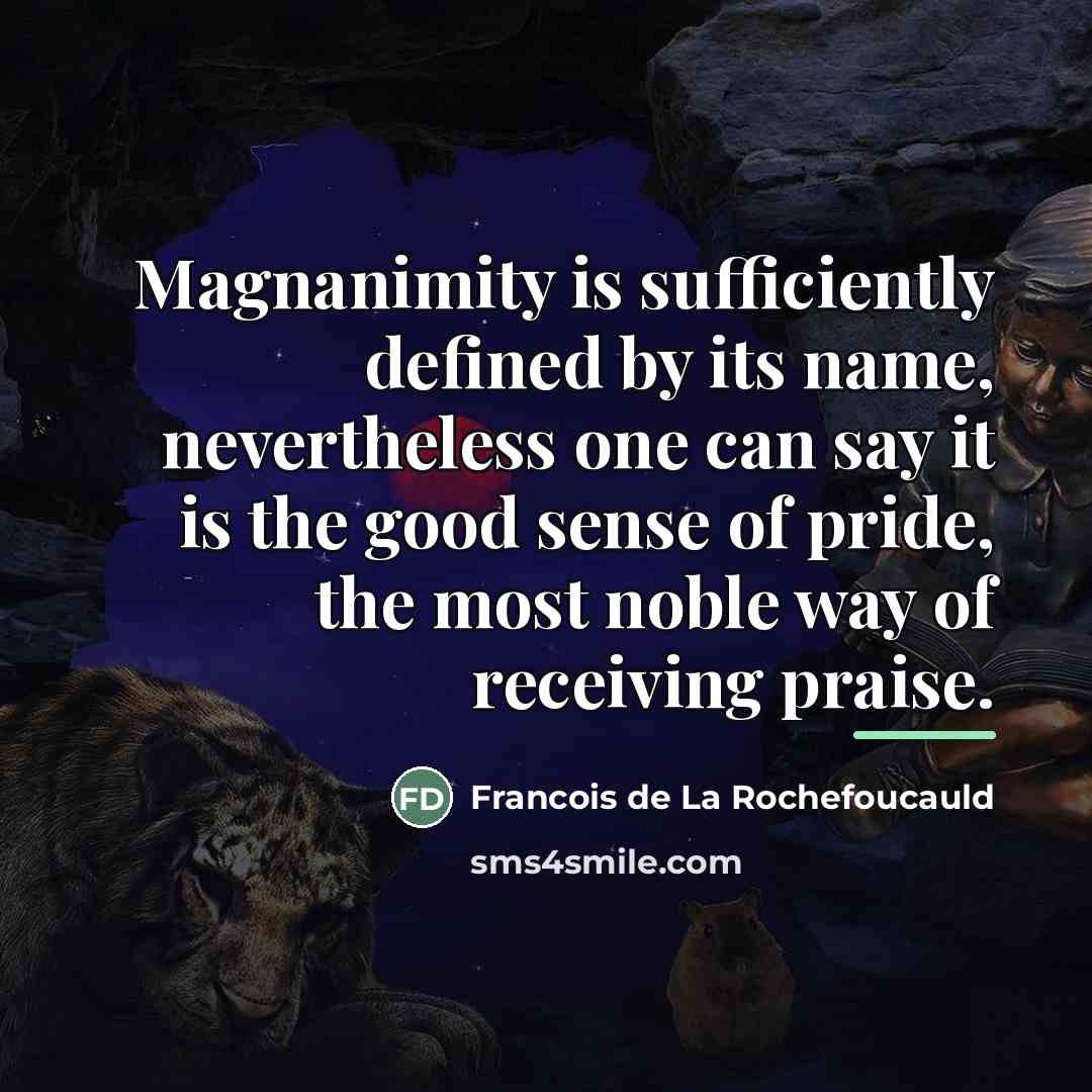“Magnanimity is sufficiently defined by its name, nevertheless one can…” quote by Francois de La Rochefoucauld