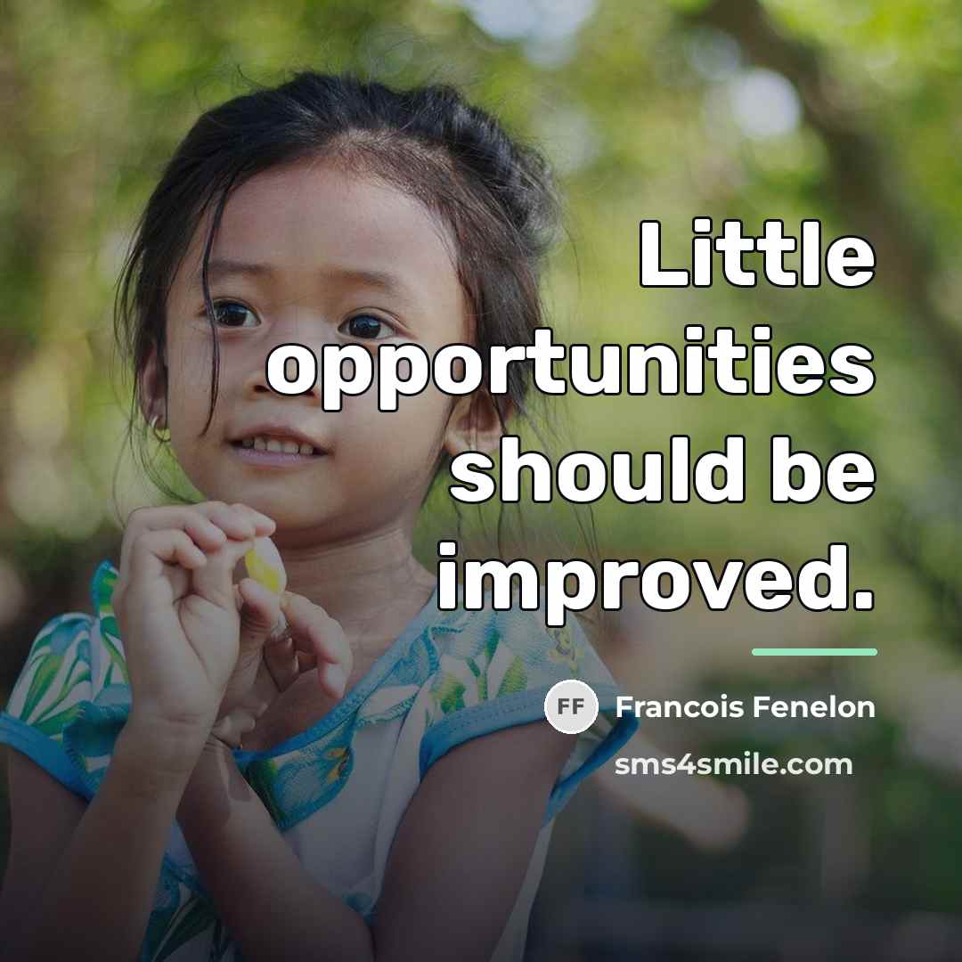 “Little opportunities should be improved.…” quote by Francois Fenelon