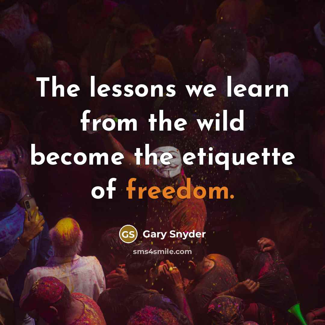 “The lessons we learn from the wild become the etiquette…” quote by Gary Snyder