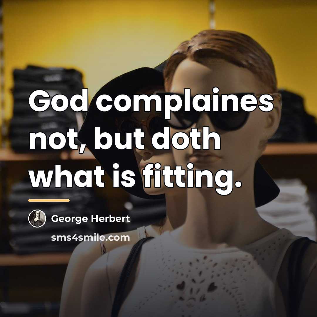 “God complaines not, but doth what is fitting.…” quote by George Herbert