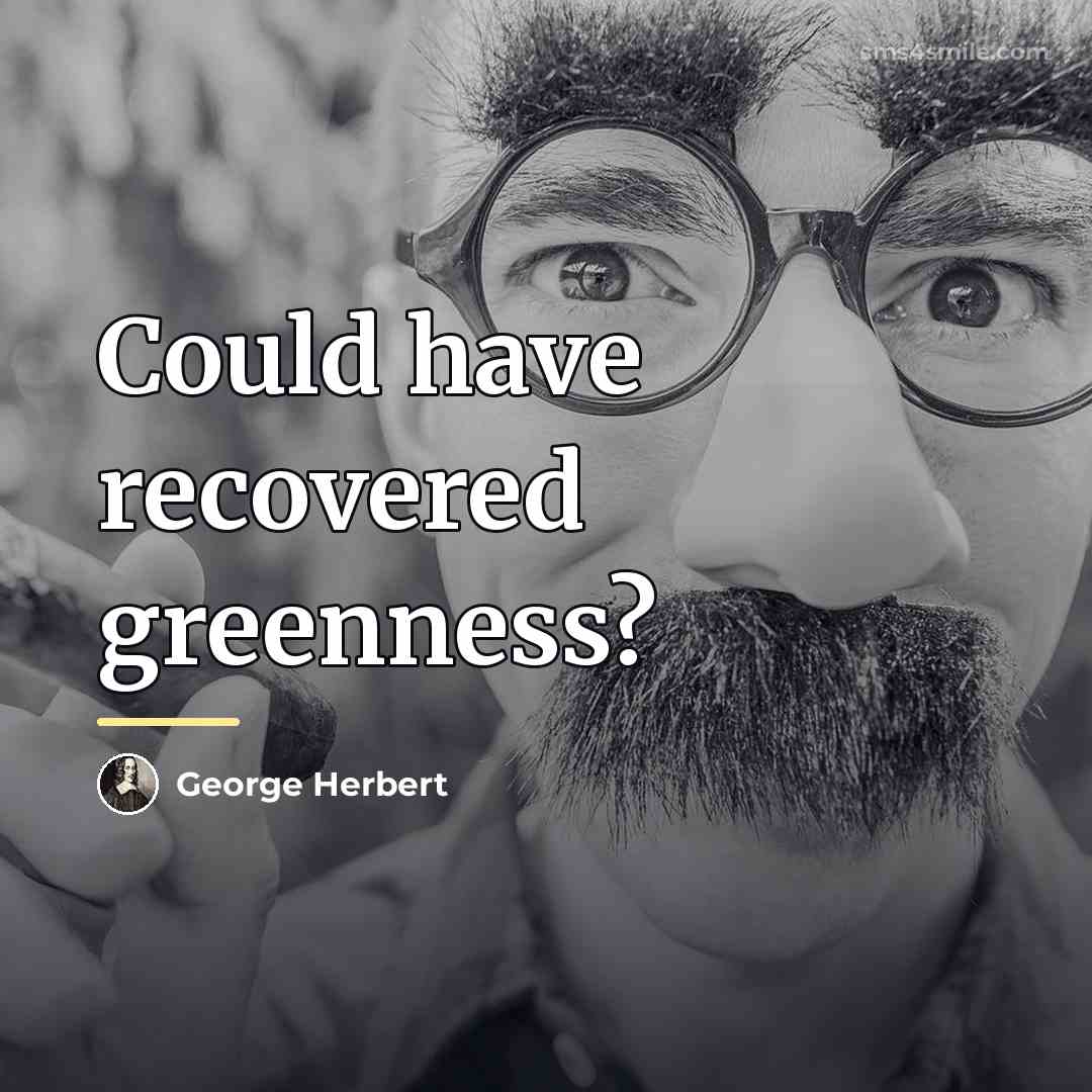 “Could have recovered greenness?…” quote by George Herbert