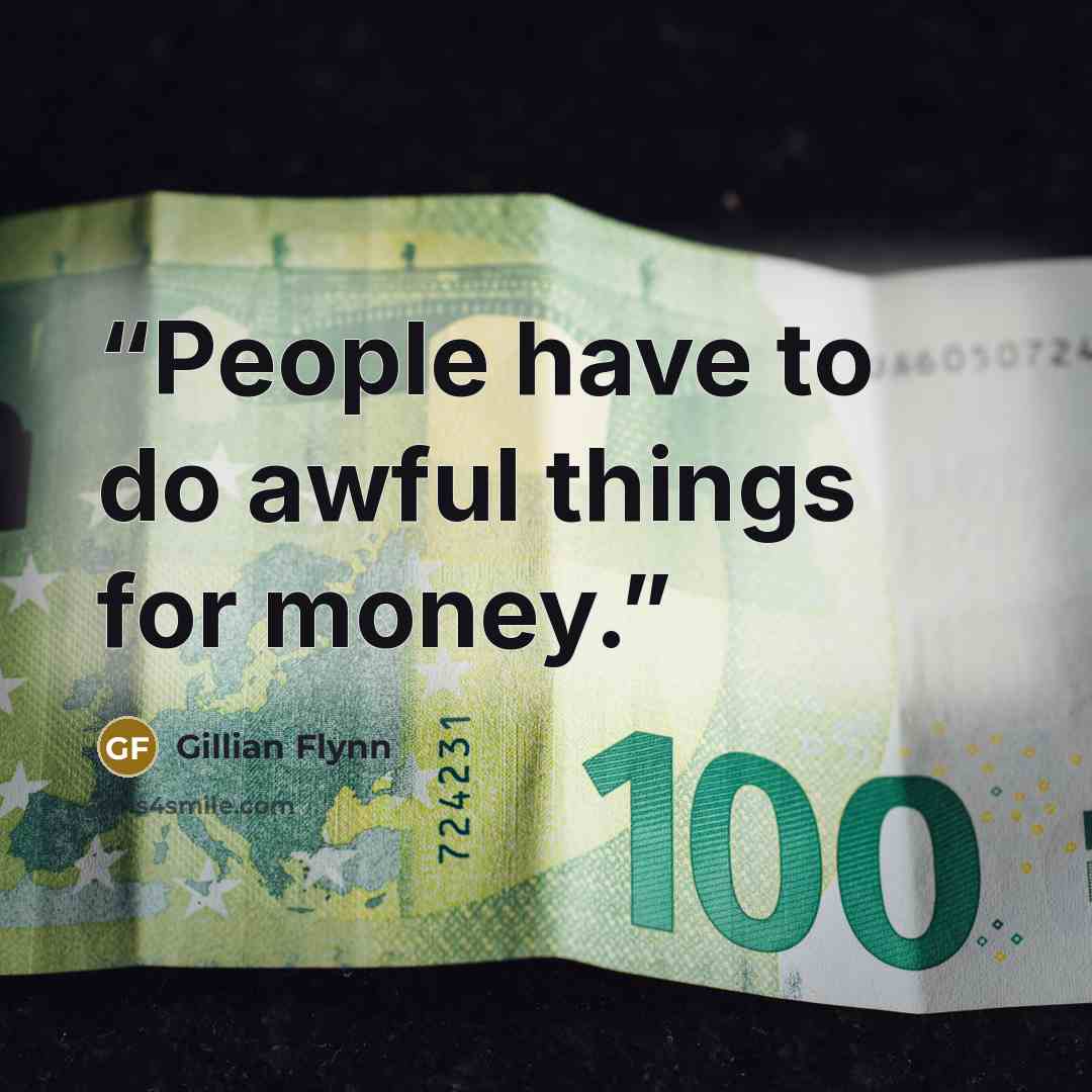 “People have to do awful things for money.” quote by Gillian Flynn