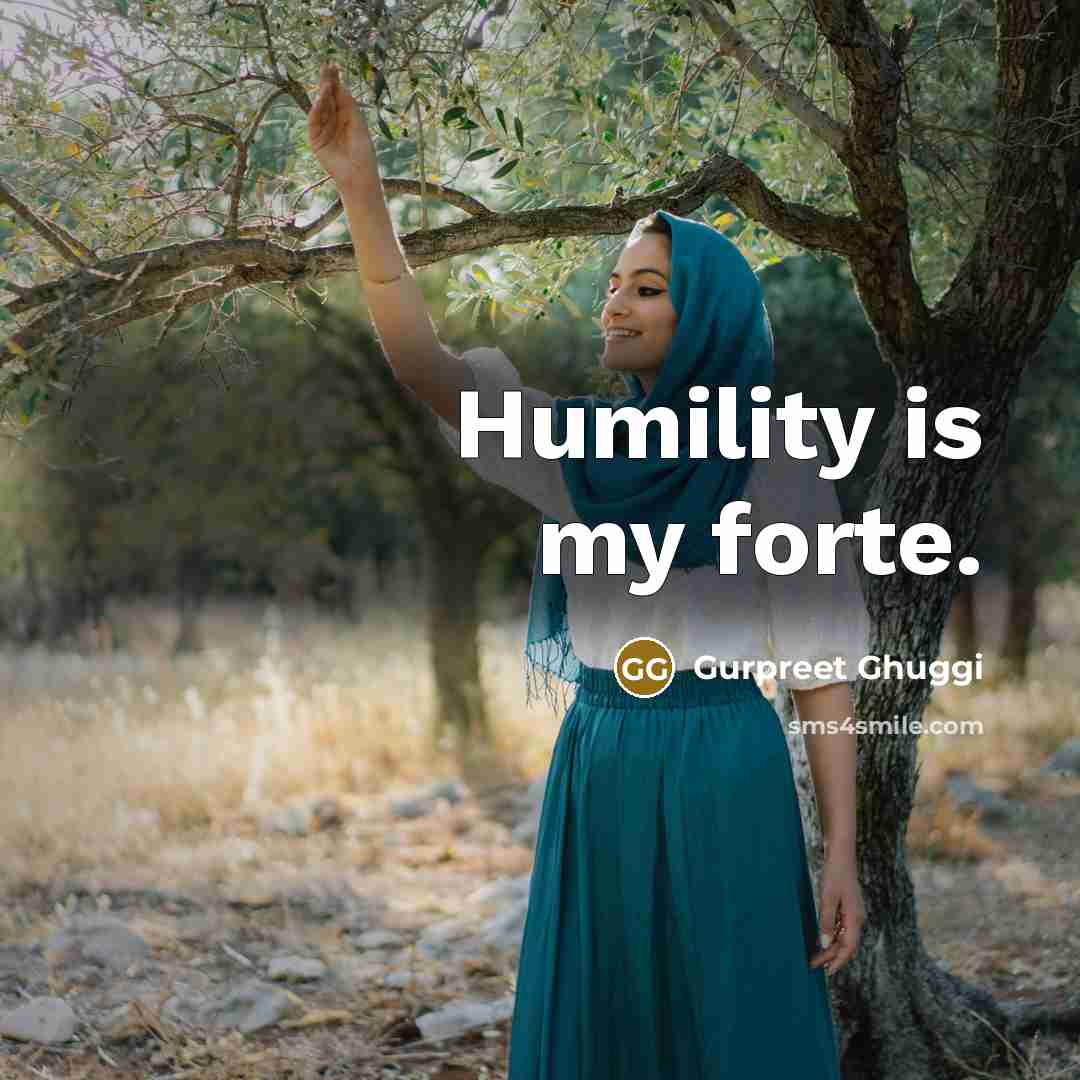 “Humility is my forte.…” quote by Gurpreet Ghuggi