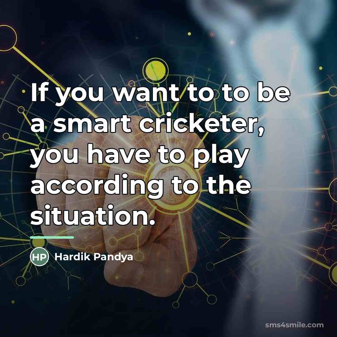 “If you want to to be a smart cricketer, you…” quote by Hardik Pandya