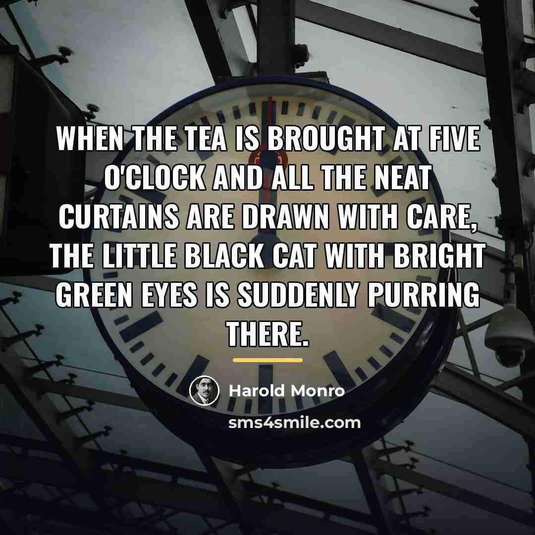 “When the tea is brought at five o'clock And all…” quote by Harold Monro