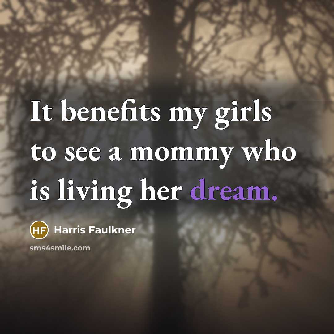“It benefits my girls to see a mommy who is…” quote by Harris Faulkner