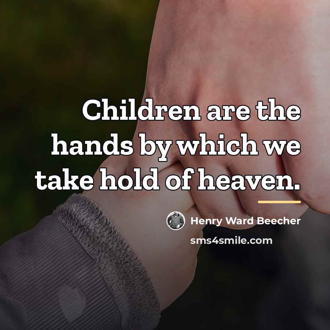 “Children are the hands by which we take hold of…” quote by Henry Ward Beecher