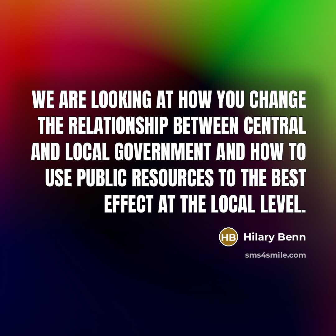 “We are looking at how you change the relationship between…” quote by Hilary Benn