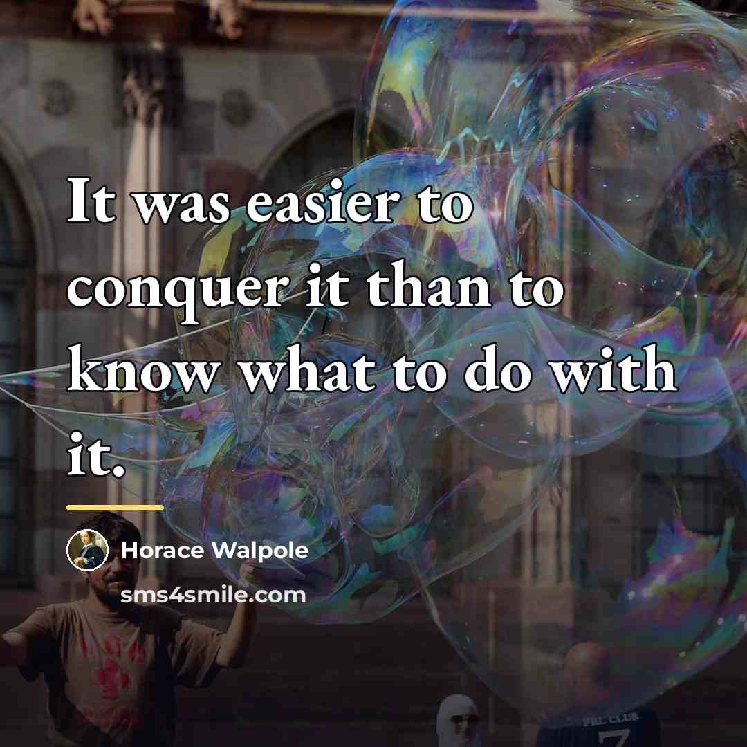“It was easier to conquer it than to know what…” quote by Horace Walpole