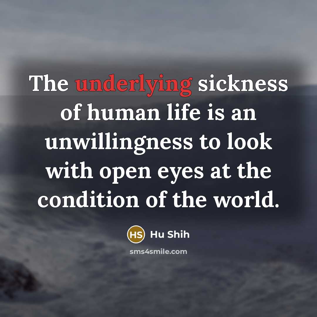 “The underlying sickness of human life is an unwillingness to…” quote by Hu Shih
