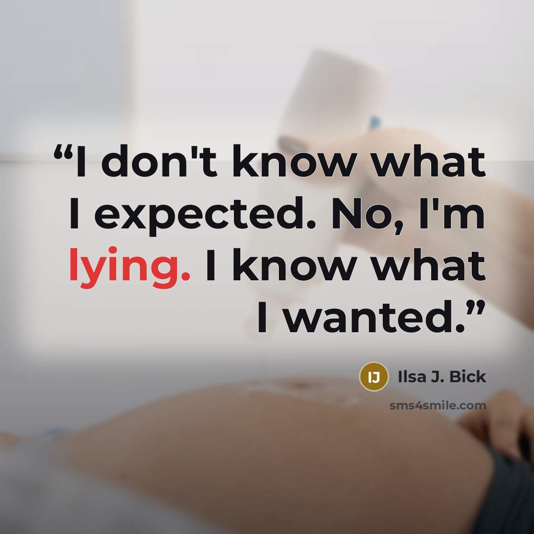 “I don't know what I expected. No, I'm lying. I know what I wanted.” quote by Ilsa J. Bick