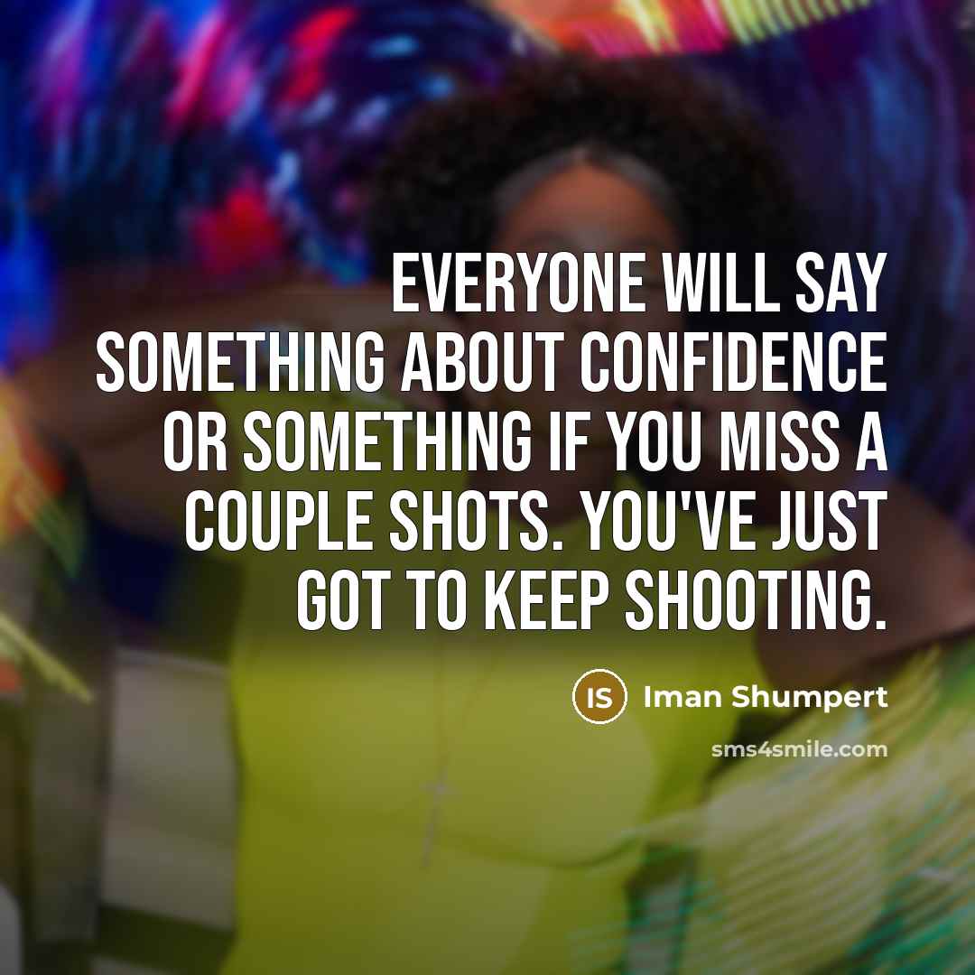 “Everyone will say something about confidence or something if you…” quote by Iman Shumpert