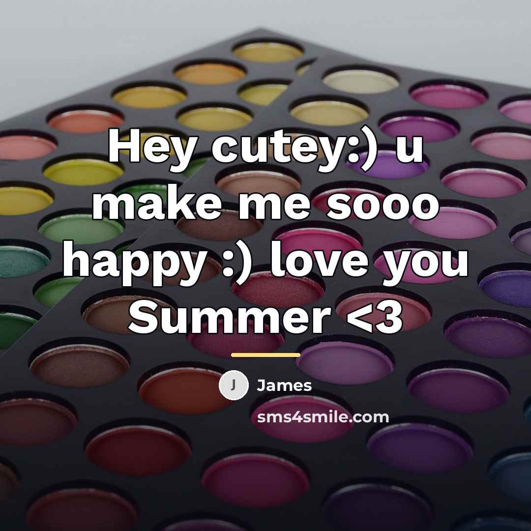 “Hey cutey:) u make me sooo happy :) love you…” quote by James