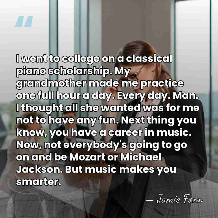 I went to college on a classical piano scholarship. My grandmother made&hellip; - Jamie Foxx