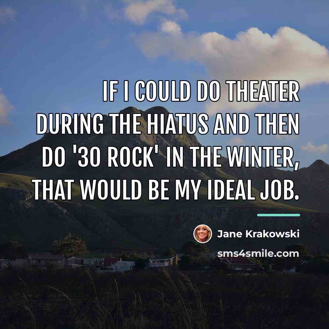 “If I could do theater during the hiatus and then…” quote by Jane Krakowski