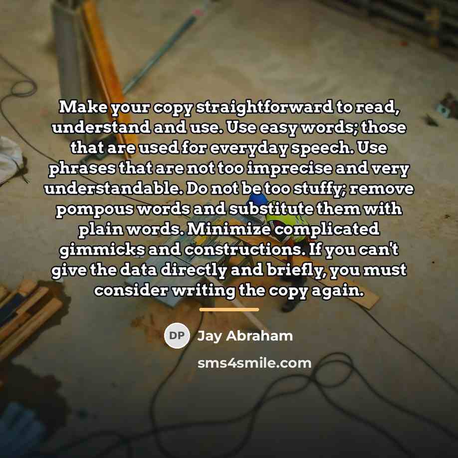 “Make your copy straightforward to read, understand and use. Use…” quote by Jay Abraham
