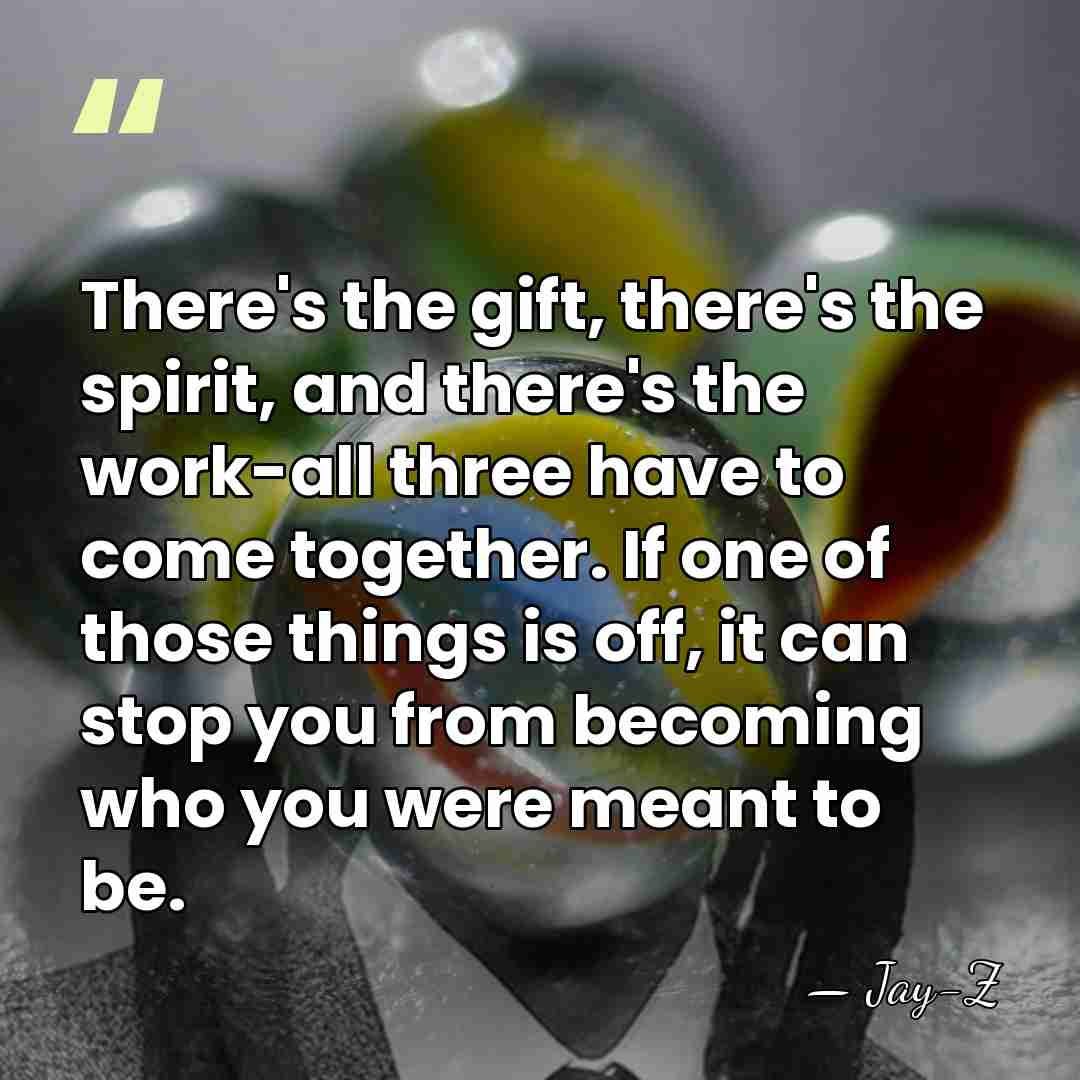 There's the gift, there's the spirit, and there's the work-all three have&hellip; - Jay-Z