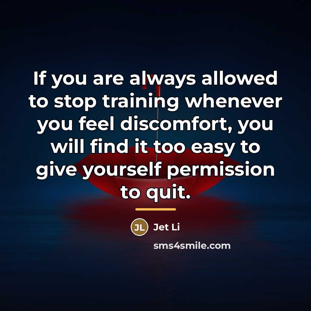 “If you are always allowed to stop training whenever you…” quote by Jet Li