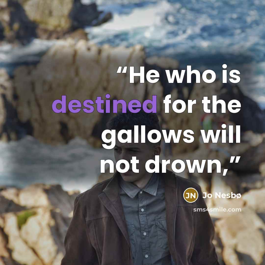 “He who is destined for the gallows will not drown,” quote by Jo Nesbø