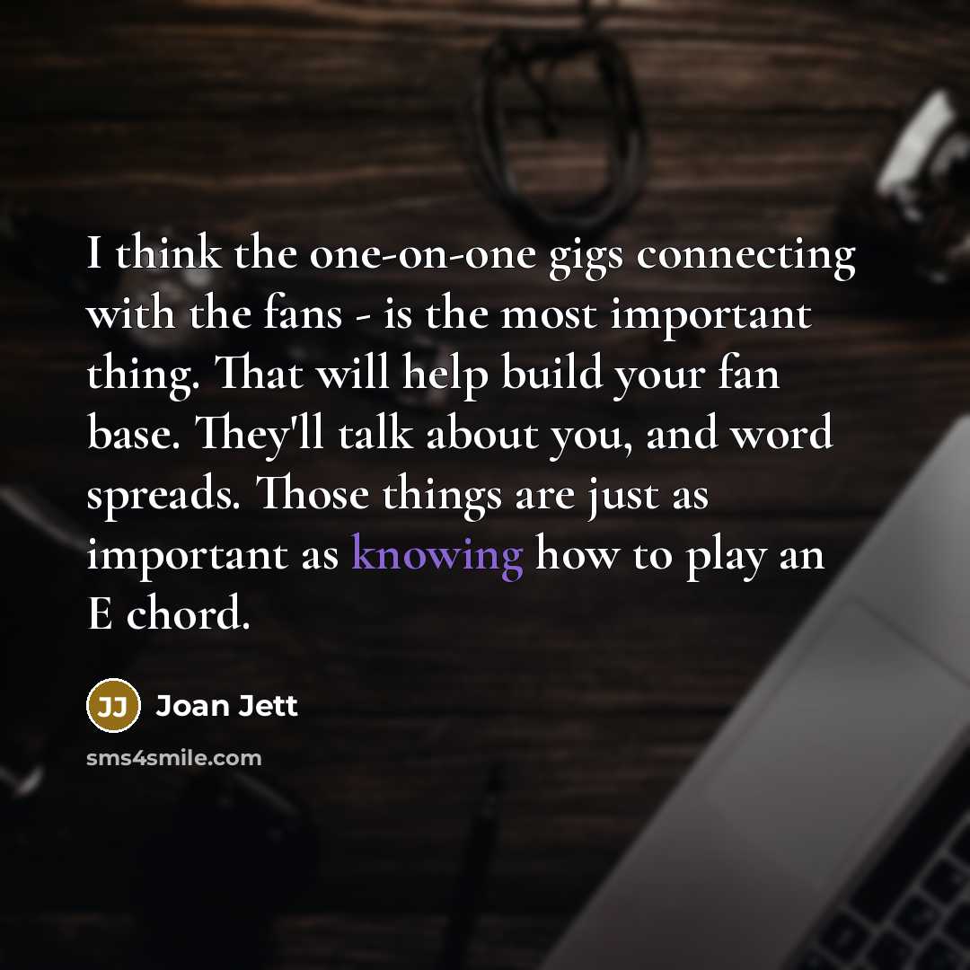 “I think the one-on-one gigs connecting with the fans -…” quote by Joan Jett