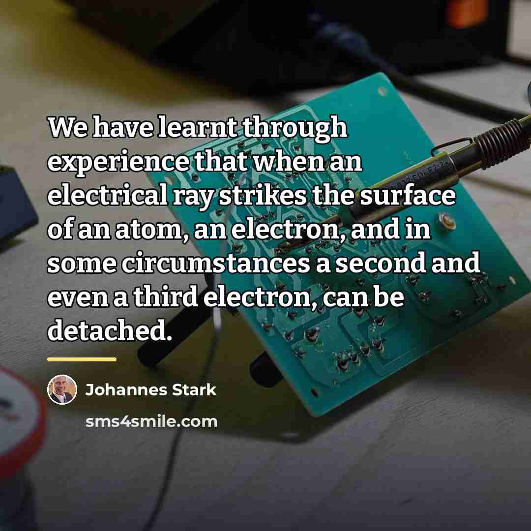 “We have learnt through experience that when an electrical ray…” quote by Johannes Stark