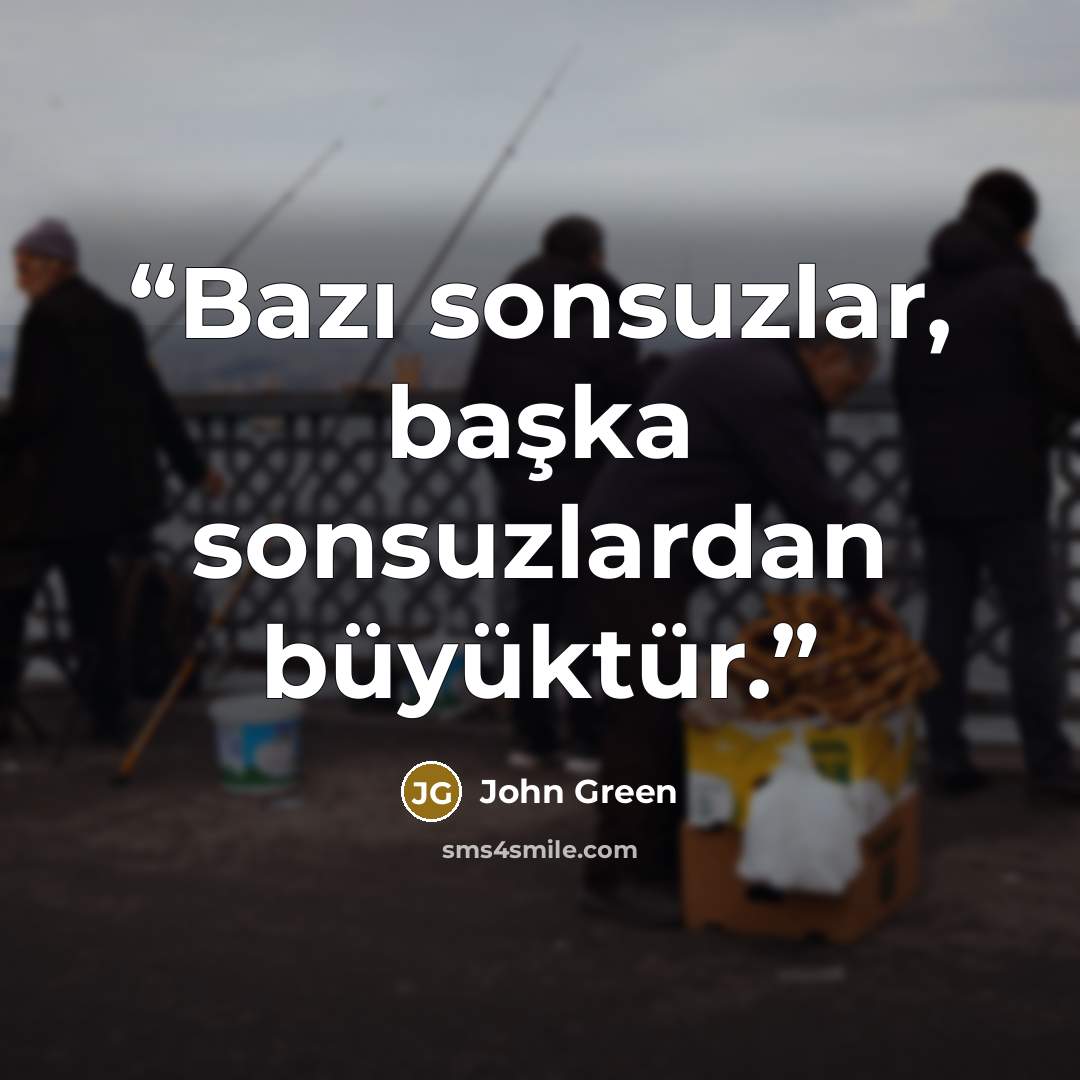 “Bazı sonsuzlar, başka sonsuzlardan büyüktür.” quote by John Green
