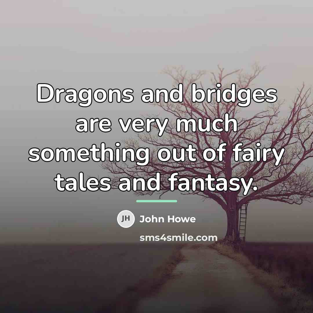 “Dragons and bridges are very much something out of fairy…” quote by John Howe