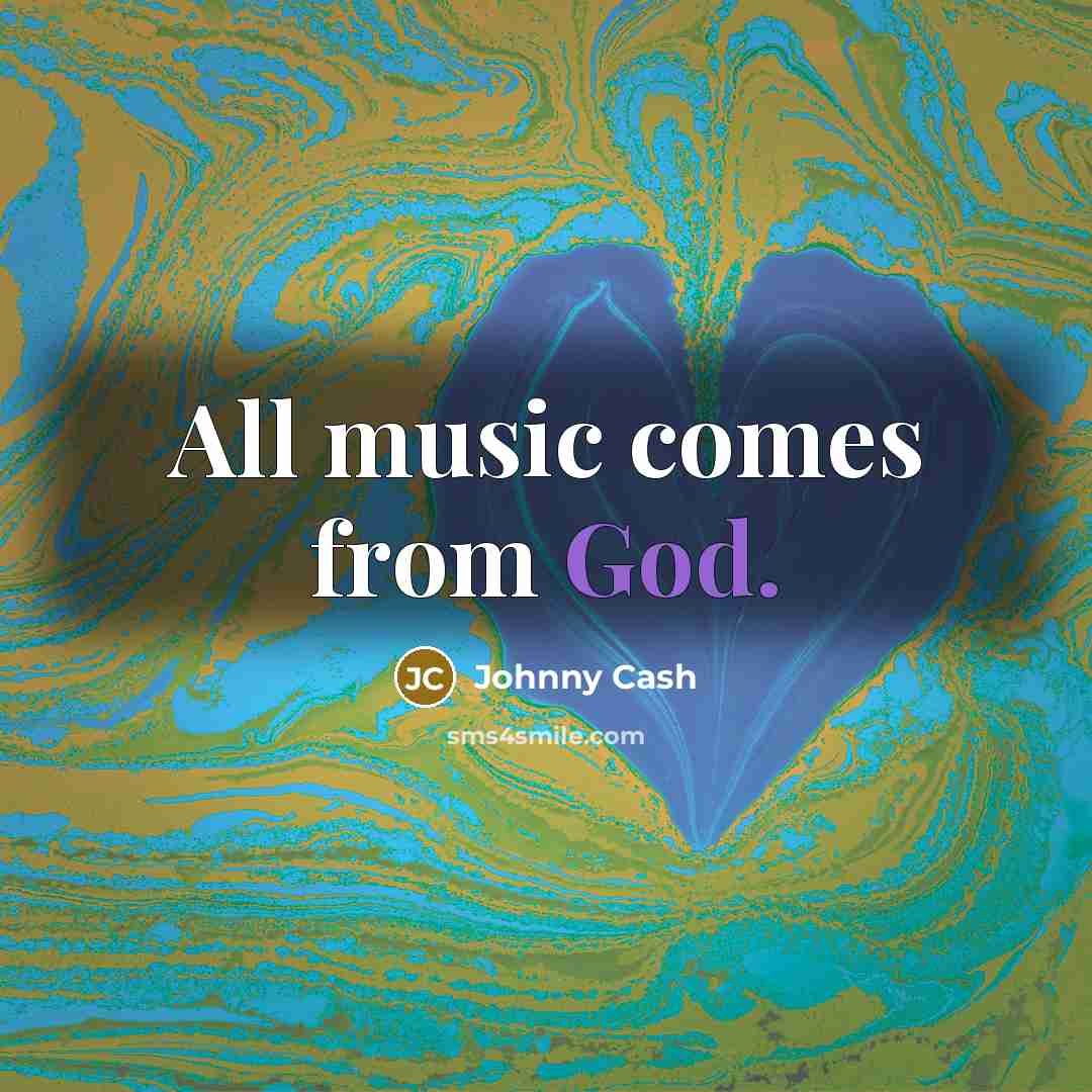 “All music comes from God.…” quote by Johnny Cash