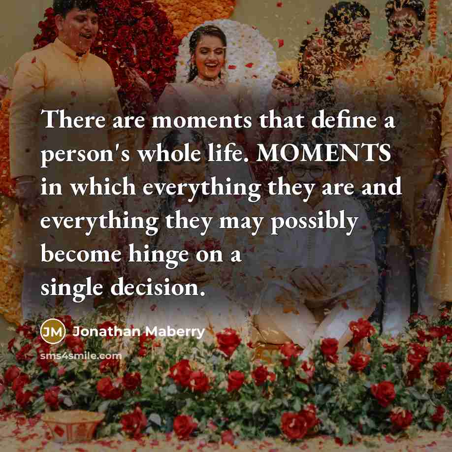 “There are moments that define a person's whole life. MOMENTS…” quote by Jonathan Maberry
