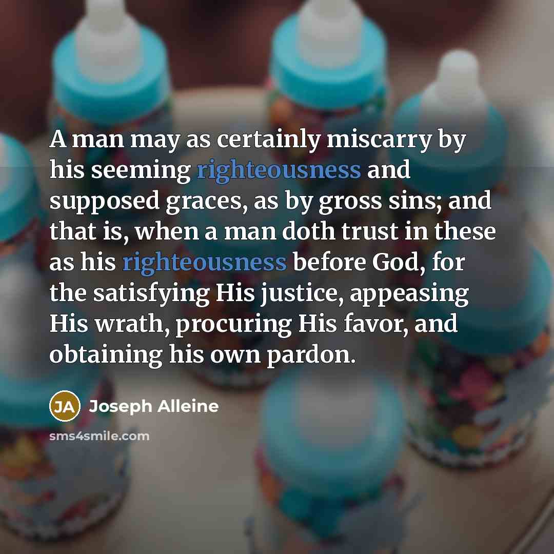 “A man may as certainly miscarry by his seeming righteousness…” quote by Joseph Alleine
