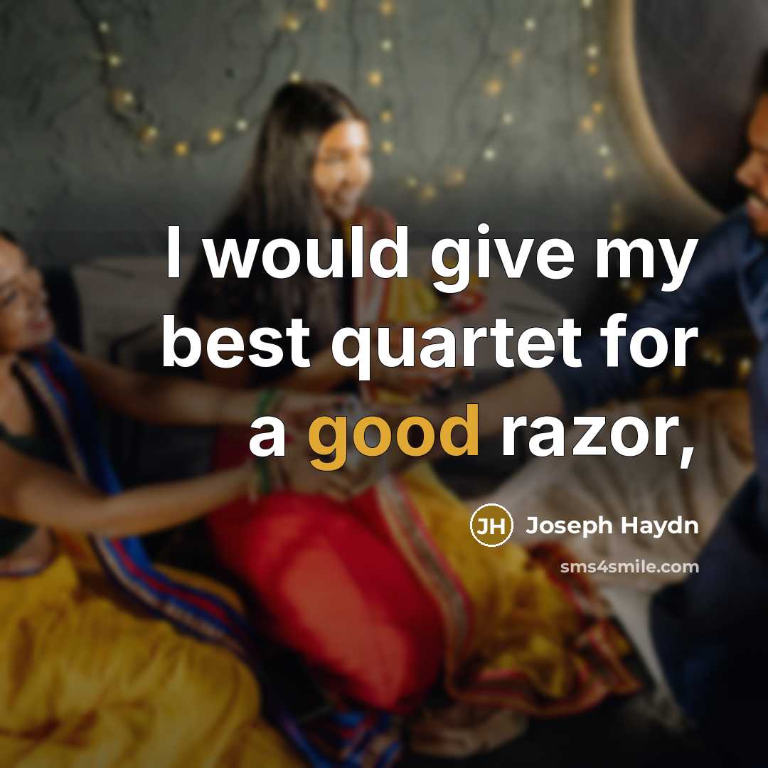 “I would give my best quartet for a good razor,…” quote by Joseph Haydn