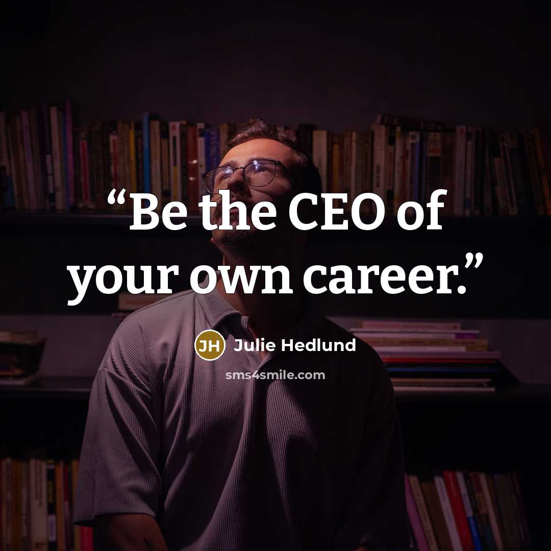 “Be the CEO of your own career.” quote by Julie Hedlund