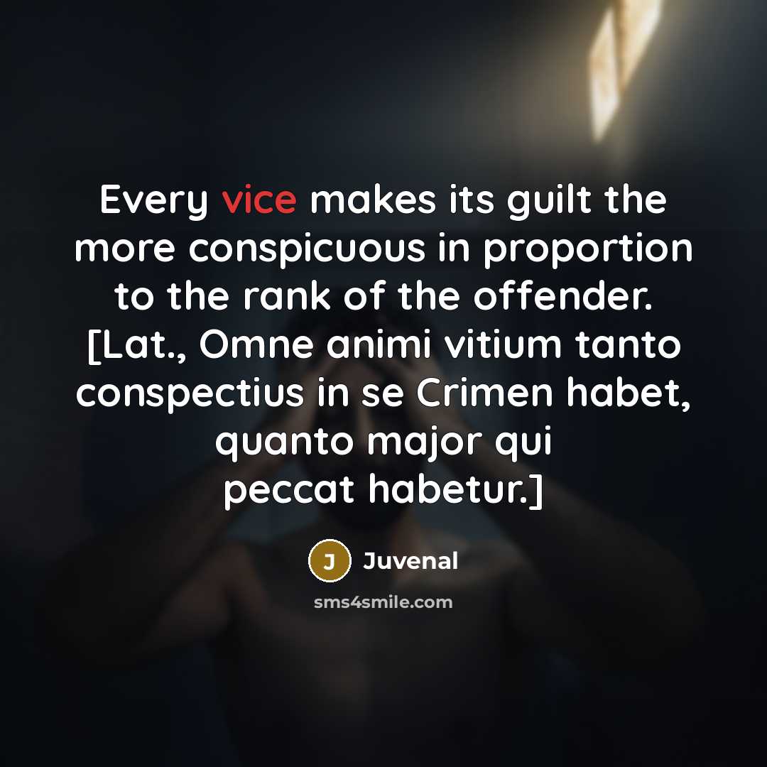 “Every vice makes its guilt the more conspicuous in proportion…” quote by Juvenal