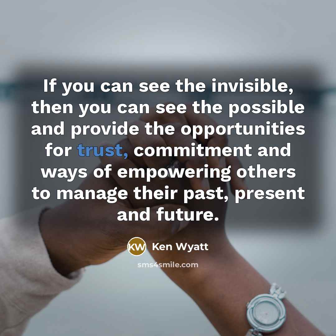 “If you can see the invisible, then you can see…” quote by Ken Wyatt