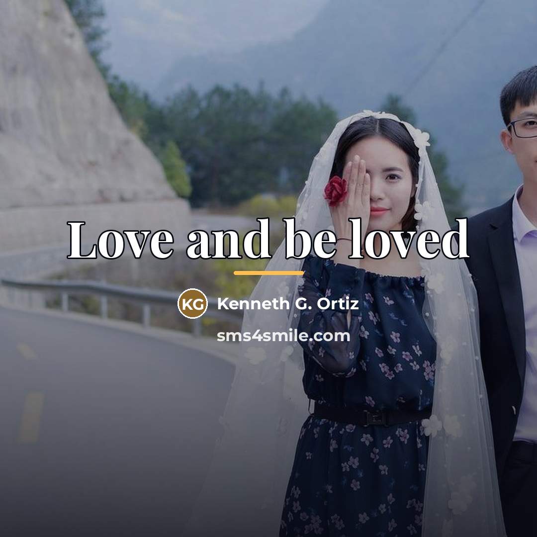 “Love and be loved…” quote by Kenneth G. Ortiz