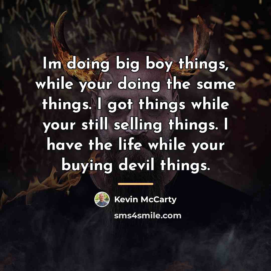 “Im doing big boy things, while your doing the same…” quote by Kevin McCarty