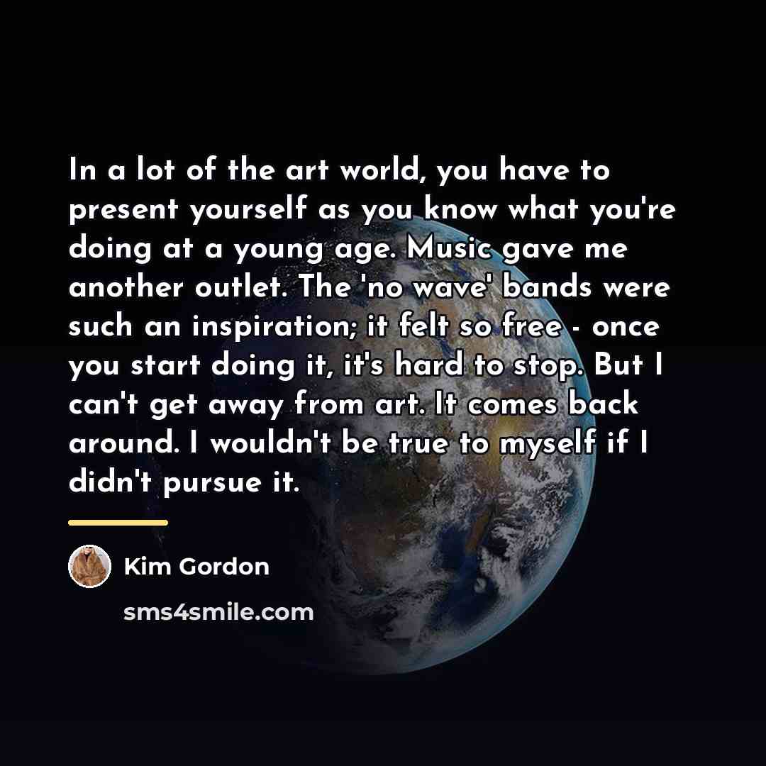 “In a lot of the art world, you have to…” quote by Kim Gordon