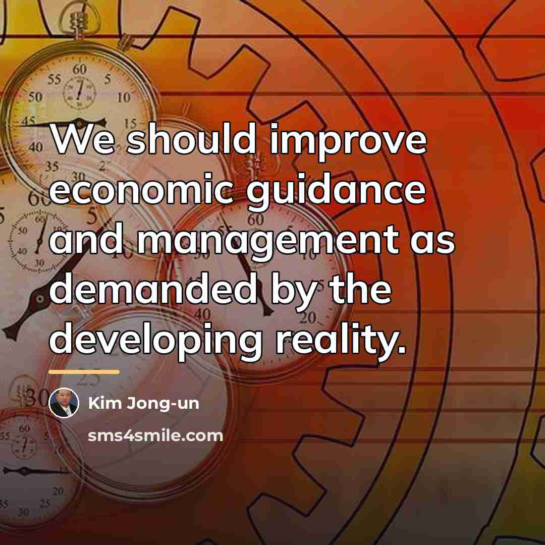 “We should improve economic guidance and management as demanded by…” quote by Kim Jong-un