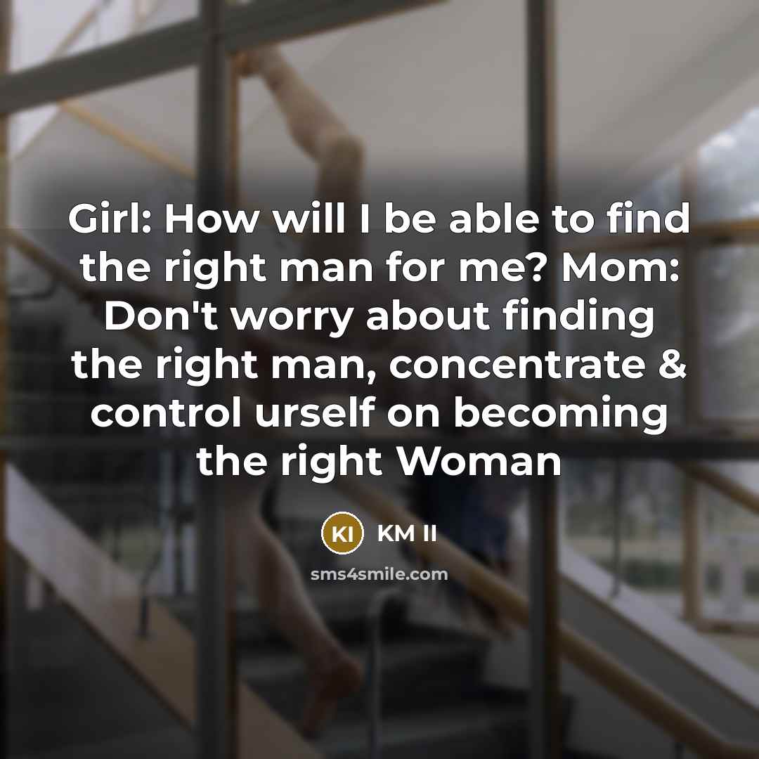 “Girl: How will I be able to find the right…” quote by KM II