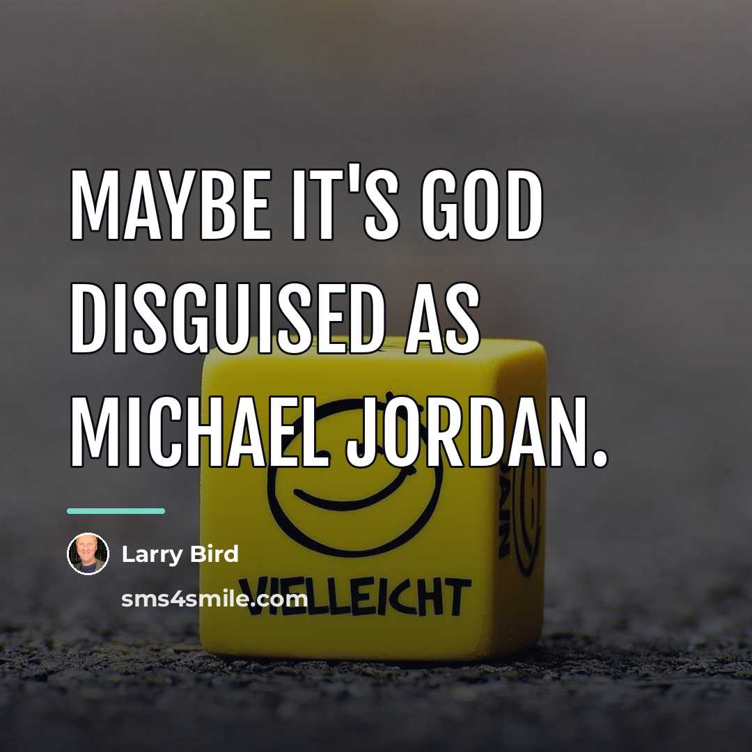 “Maybe it's God disguised as Michael Jordan.…” quote by Larry Bird