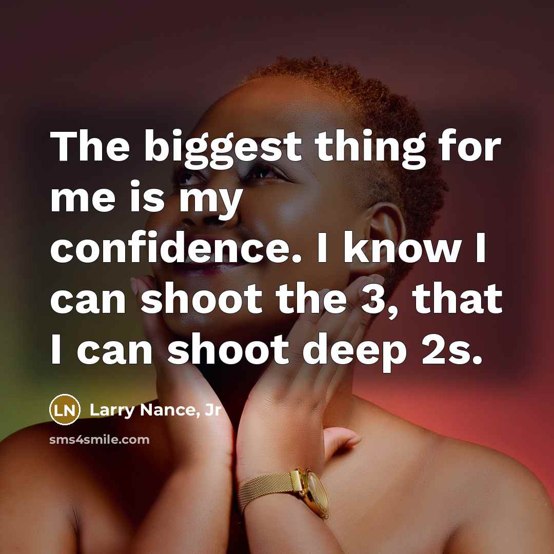 “The biggest thing for me is my confidence. I know…” quote by Larry Nance, Jr