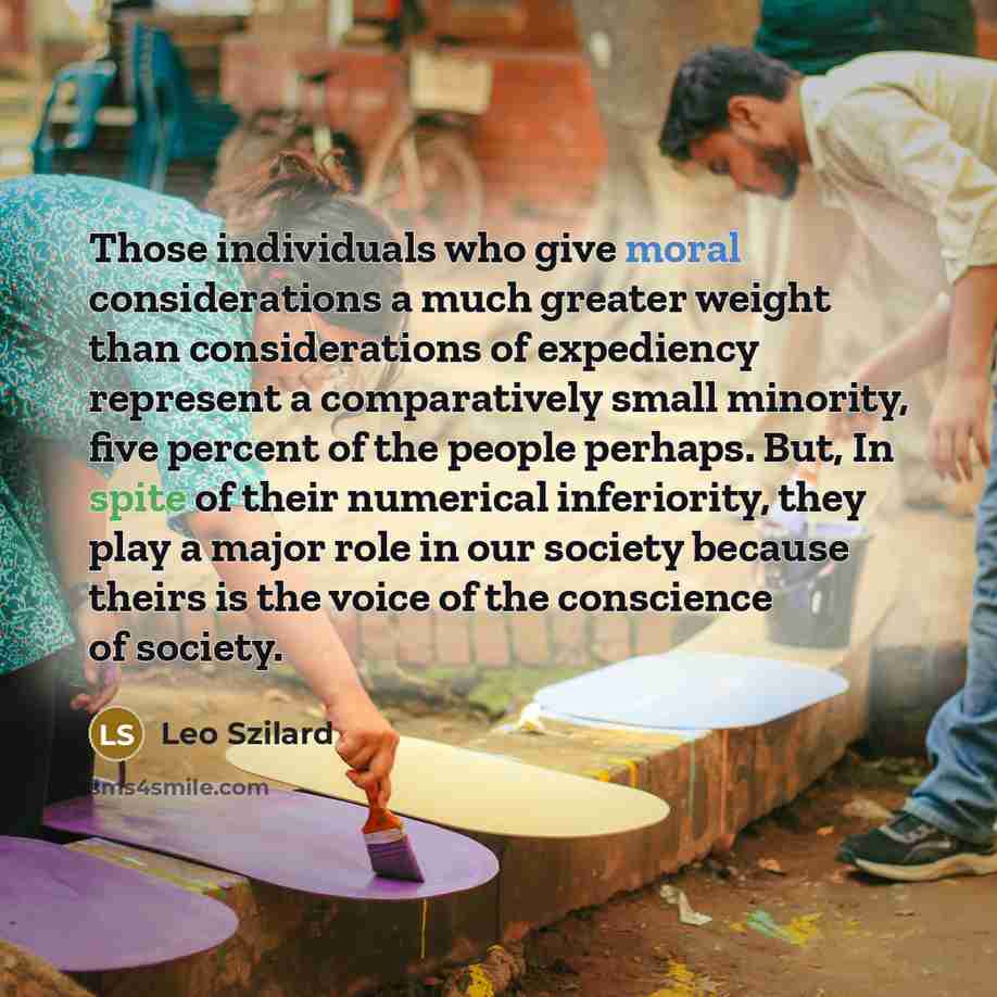 “Those individuals who give moral considerations a much greater weight…” quote by Leo Szilard