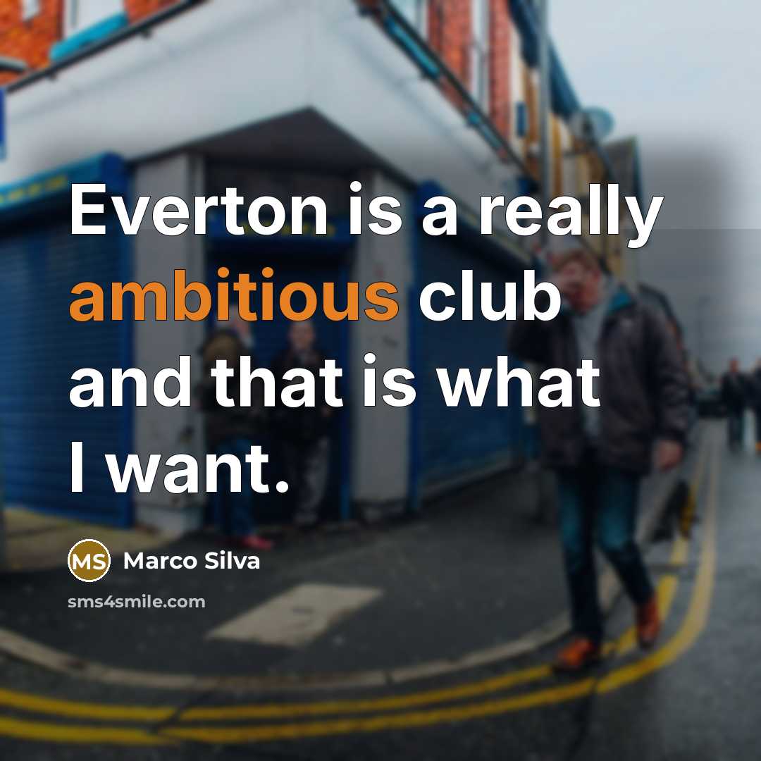“Everton is a really ambitious club and that is what…” quote by Marco Silva