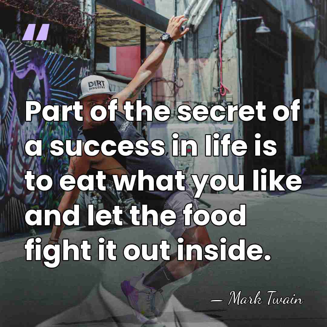 Part of the secret of a success in life is to eat&hellip; - Mark Twain